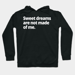 Sweet dreams are not made of me. Hoodie